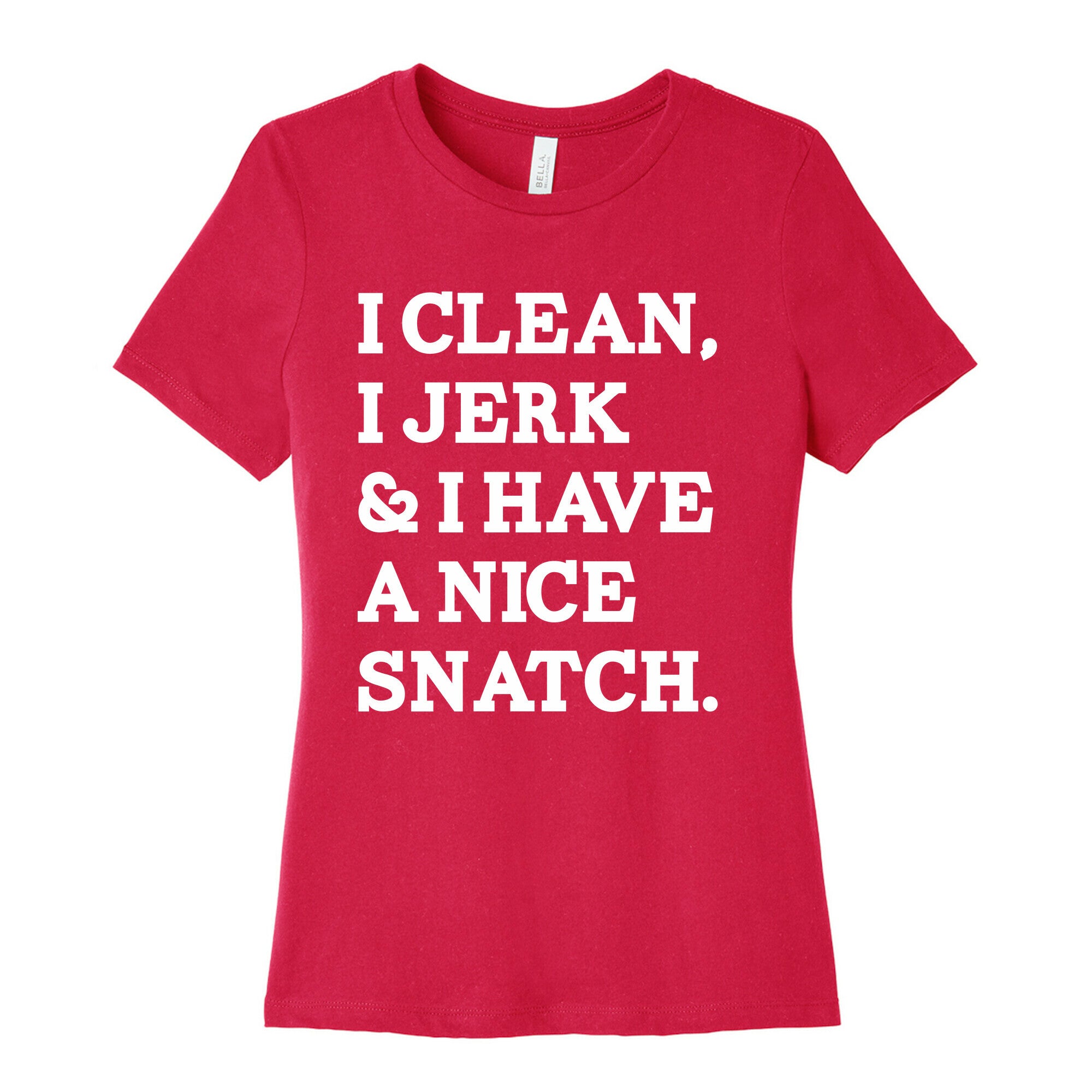 I Clean, I Jerk and I Have a Nice Snatch Women's Cotton Tee